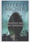 Jeffrey Archer - Gondold meg, mit kívánsz!