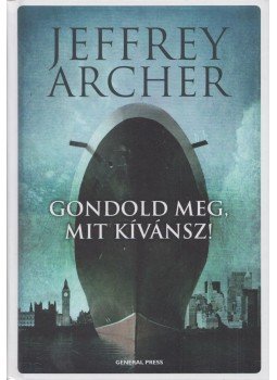 Jeffrey Archer - Gondold meg, mit kívánsz! Jeffrey Archer - Gondold meg, mit kívánsz!, Budapest 2014 antikvár könyv