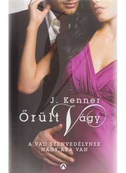 Kenner, Julie - Őrült vágy Kenner, Julie - Őrült vágy, Budapest 2015 antikvár könyv