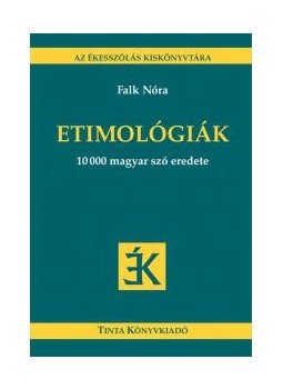 FALK NÓRA - ETIMOLÓGIÁK - 10 000 MAGYAR SZÓ EREDETE, null 0 antikvár könyv