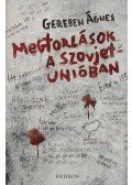 Gereben Ágnes - Megtorlások a Szovjetunióban