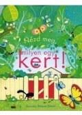 Anna Milbourne - Nézd meg, milyen egy kert!