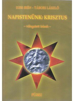 Kiss Irén, Tábori Zoltán - Napistenünk: Krisztus Kiss Irén, Tábori Zoltán - Napistenünk: Krisztus, Budapest 2008 antikvár könyv