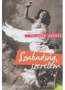 Feldmár András - Szabadság, szerelem Feldmár András - Szabadság, szerelem, Budapest 2009 antikvár könyv
