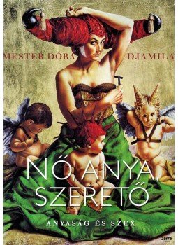 Mester Dóra Djamila - Nő, anya, szerető Mester Dóra Djamila - Nő, anya, szerető, Budapest 2013 antikvár könyv