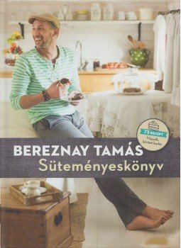 Bereznay Tamás - Süteményeskönyv Bereznay Tamás - Süteményeskönyv, Budapest 2014 antikvár könyv