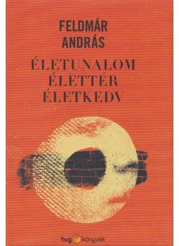 Feldmár András - Életunalom, élettér, életkedv Feldmár András - Életunalom, élettér, életkedv, Budapest 2014 antikvár könyv