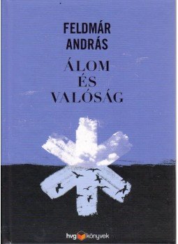 Feldmár András - Álom és valóság Feldmár András - Álom és valóság, Budapest 2015 antikvár könyv