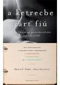 Perry, Bruce D.,Szalavitz, Maia - A ketrecbe zárt fiú és más történetek egy gyerekpszichiáter jegyzetfüzetéből