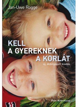 Rogge, Jan-Uwe - Kell a gyereknek a korlát Rogge, Jan-Uwe - Kell a gyereknek a korlát, Budapest 2013 antikvár könyv