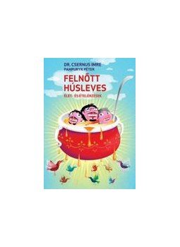 Csernus Imre, Pampuryk Péter - Felnőtt húsleves Csernus Imre, Pampuryk Péter - Felnőtt húsleves, null 2010 antikvár könyv