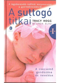 Melinda Blau, Tracy Hogg - A suttogó titkai I. Melinda Blau, Tracy Hogg - A suttogó titkai I., Budapest 2010 antikvár könyv