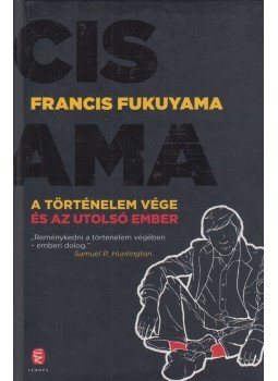 Francis Fukuyama - A történelem vége és az utolsó ember Francis Fukuyama - A történelem vége és az utolsó ember, Budapest 2014 antikvár könyv
