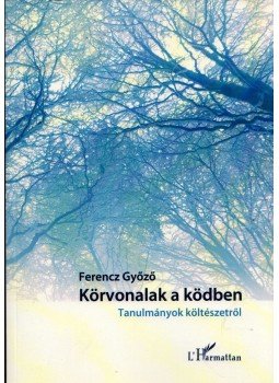 Ferencz Győző - Körvonalak a ködben Ferencz Győző - Körvonalak a ködben, Budapest 2014 antikvár könyv