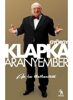 Klapka György, Scherer Zsuzsa - Aranyember, Budapest 2013 antikvár könyv