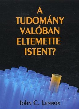 John C. Lennox - A tudomány valóban eltemette Istent? John C. Lennox - A tudomány valóban eltemette Istent?, Budapest 2008 antikvár könyv