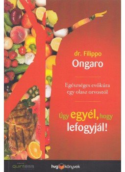 dr. Filippo Ongaro - Úgy egyél, hogy lefogyjál! dr. Filippo Ongaro - Úgy egyél, hogy lefogyjál!, Budapest 2013 antikvár könyv