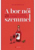 Sztanev Bertalan - A bor női szemmel - 21 vallomás borról és borkultúráról