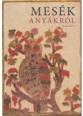 Boldizsár Ildikó - Mesék anyákról