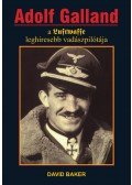 Baker, David - Adolf Galland, a Luftwaffe leghíresebb vadászpilótája