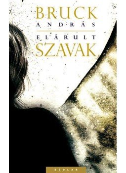 Bruck András - Elárult szavak Bruck András - Elárult szavak, Budapest 2013 antikvár könyv