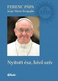 Ferenc pápa,Jorge Mario Bergoglio - Nyitott ész, hívő szív