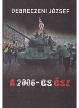 Debreczeni József - A 2006-os ősz Debreczeni József - A 2006-os ősz, Budapest 2012 antikvár könyv