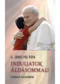 II.János Pál pápa - Induljatok áldásommal!