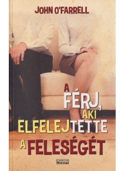 John O'Farrell - A férj, aki elfelejtette a feleségét John O'Farrell - A férj, aki elfelejtette a feleségét, Budapest 2014 antikvár könyv