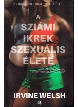 Irvine Welsh - A sziámi ikrek szexuális élete Irvine Welsh - A sziámi ikrek szexuális élete, Budapest 2014 antikvár könyv