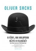 Oliver Sacks - A férfi, aki kalapnak nézte a feleségét