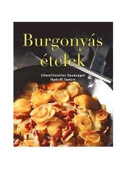  - Burgonyás ételekEllenállhatatlan finomságok lépésről lépésre, null 2015 antikvár könyv