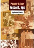 Popper Gábor - Képzeld, apu - Apám, emlékeim