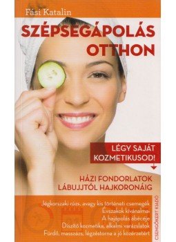 Fási Katalin - Szépségápolás otthon - Légy saját kozmetikusod! Fási Katalin - Szépségápolás otthon - Légy saját kozmetikusod!, 2015 antikvár könyv
