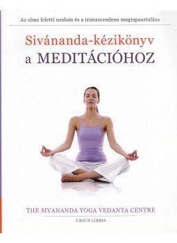 Sivananda Jógaközpont - Sivánanda-kézikönyv a meditációhoz Sivananda Jógaközpont - Sivánanda-kézikönyv a meditációhoz, Budapest 2012 antikvár könyv