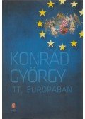 Konrád György - Itt, Európában