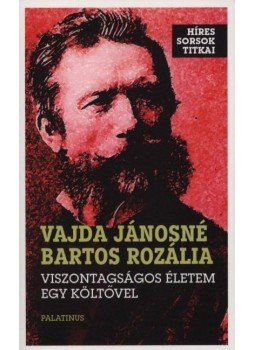 Vajda Jánosné Bartos Rozália - Viszontagságos életem egy költővel Vajda Jánosné Bartos Rozália - Viszontagságos életem egy költővel, null 2015 antikvár könyv