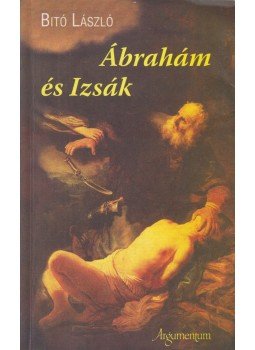 Bitó László - Ábrahám és Izsák Bitó László - Ábrahám és Izsák, Budapest 2012 antikvár könyv