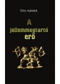Eőry Ajándok - A JELLEMMEGTARTÓ ERŐ