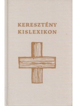 Serdián Miklós György, Makovecz Anna - Keresztény kislexikon Serdián Miklós György, Makovecz Anna - Keresztény kislexikon, 2014 antikvár könyv