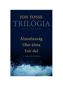 Fosse, Jon - Trilógia (Álmatlanság, Olav álma, Esti dal) Fosse, Jon - Trilógia (Álmatlanság, Olav álma, Esti dal), null 2015 antikvár könyv