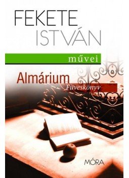 Fekete István - Almárium - Füveskönyv Fekete István - Almárium - Füveskönyv, Budapest 2015 antikvár könyv