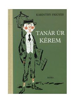 Karinthy Frigyes - Tanár úr kérem Karinthy Frigyes - Tanár úr kérem , null 2013 antikvár könyv
