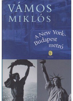 Vámos Miklós - A New York-Budapest metró Vámos Miklós - A New York-Budapest metró, Budapest 2014 antikvár könyv