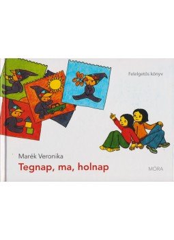 Marék Veronika - Tegnap, ma, holnap - Felelgetős könyv Marék Veronika - Tegnap, ma, holnap - Felelgetős könyv, Budapest 2011 antikvár könyv