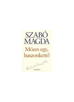 Szabó Magda - Mózes egy, huszonkettő Szabó Magda - Mózes egy, huszonkettő, null 0 antikvár könyv