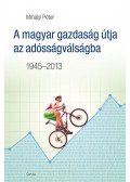 Mihályi Péter - A magyar gazdaság útja az adósságválságba 1945-2013