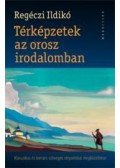Regéczi Ildikó - Térképzetek az orosz irodalomban