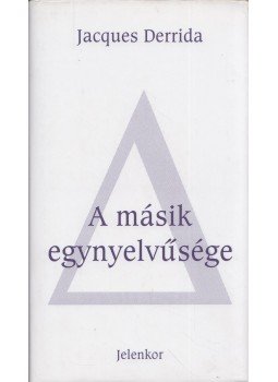 Jacques Derrida - A másik egynyelvűsége, Pécs 2005 antikvár könyv