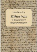 Láng Benedek - Titkosírás a kora újkori Magyarországon